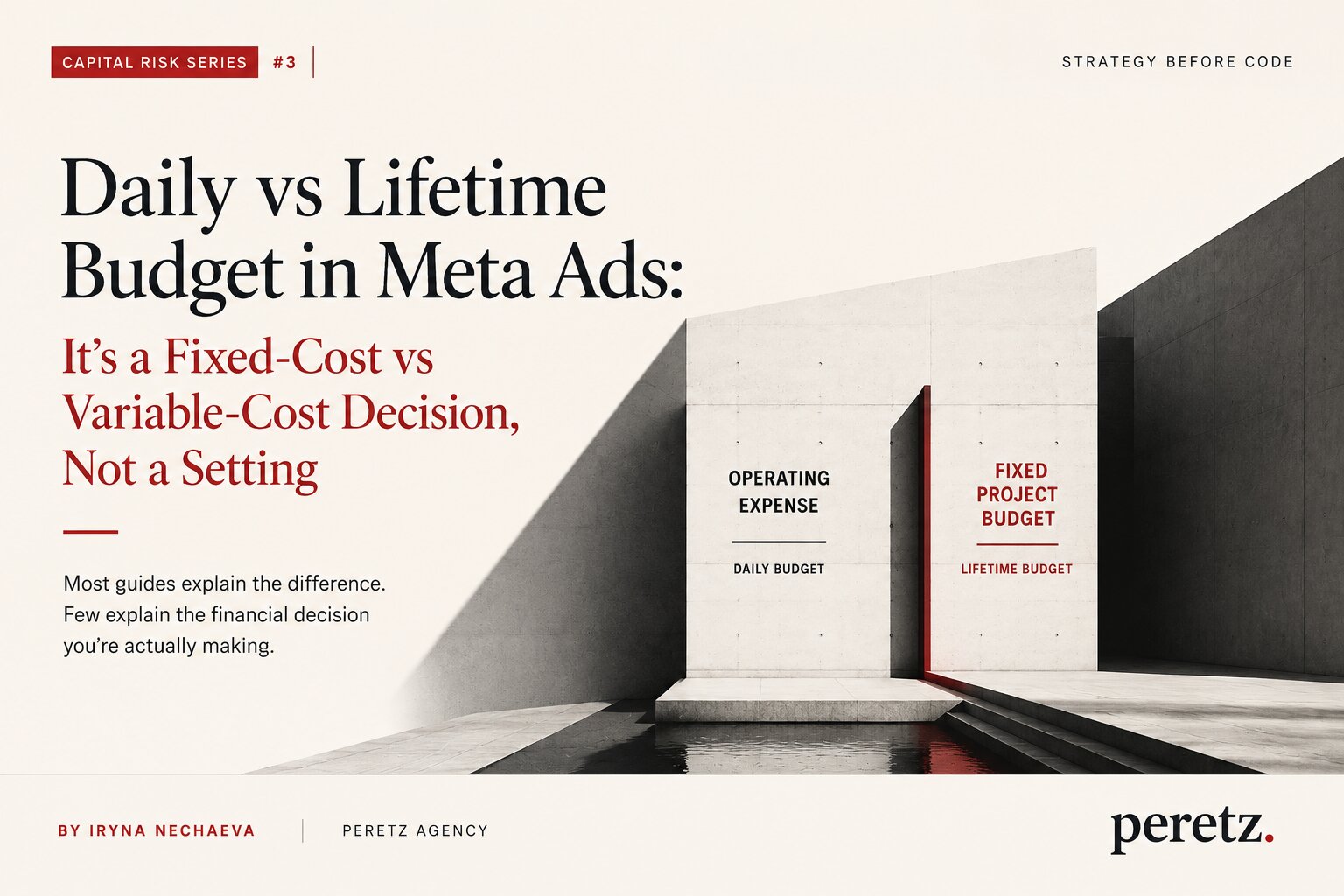 Meta Ads daily vs lifetime budget explained as a fixed-cost vs variable-cost decision, by Iryna Nechaeva, Peretz Agency