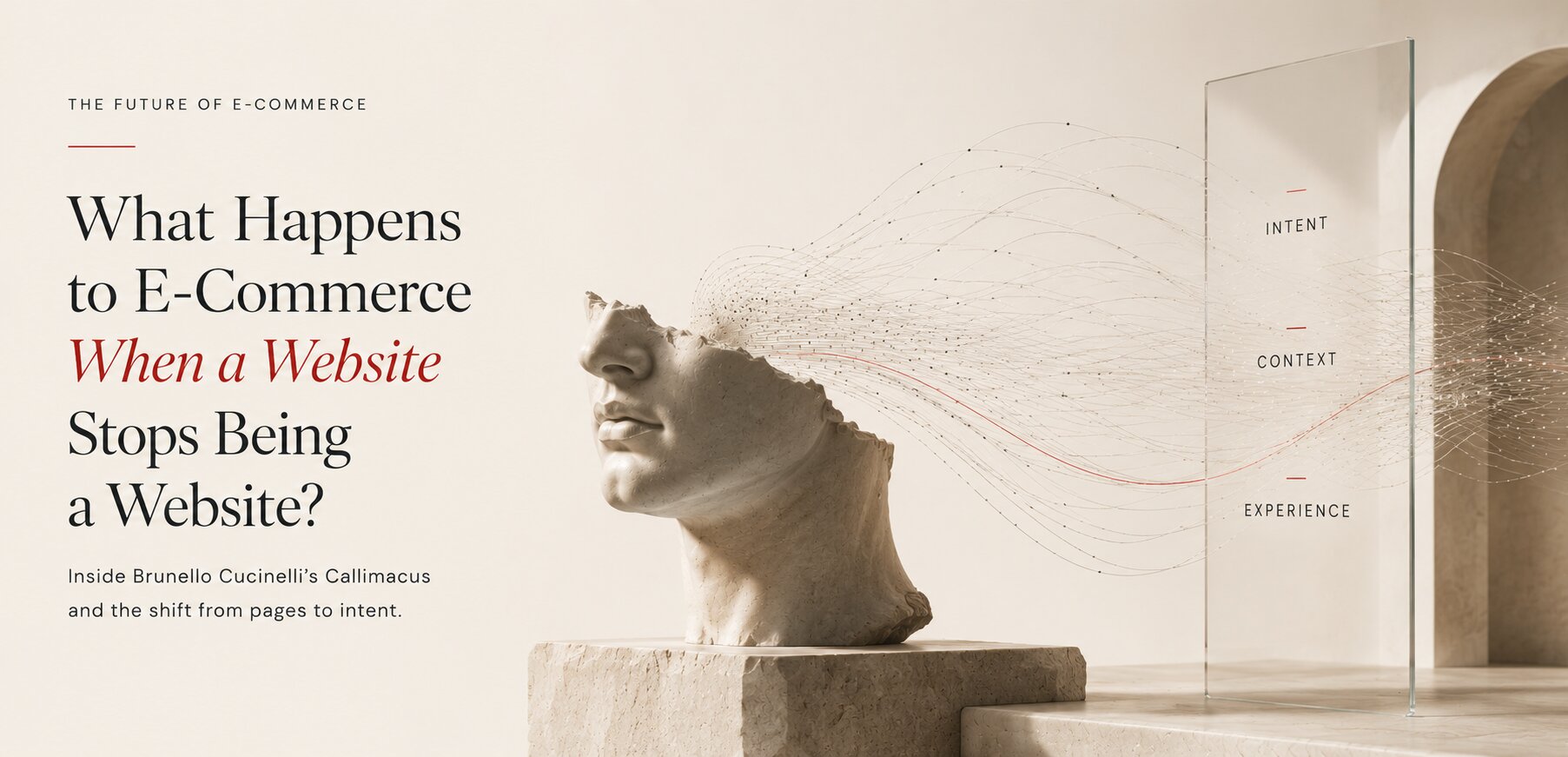 What Happens to E-Commerce When a Website Stops Being a Website? Brunello Cucinelli, Callimacus and the shift from pages to intent-driven e-commerce