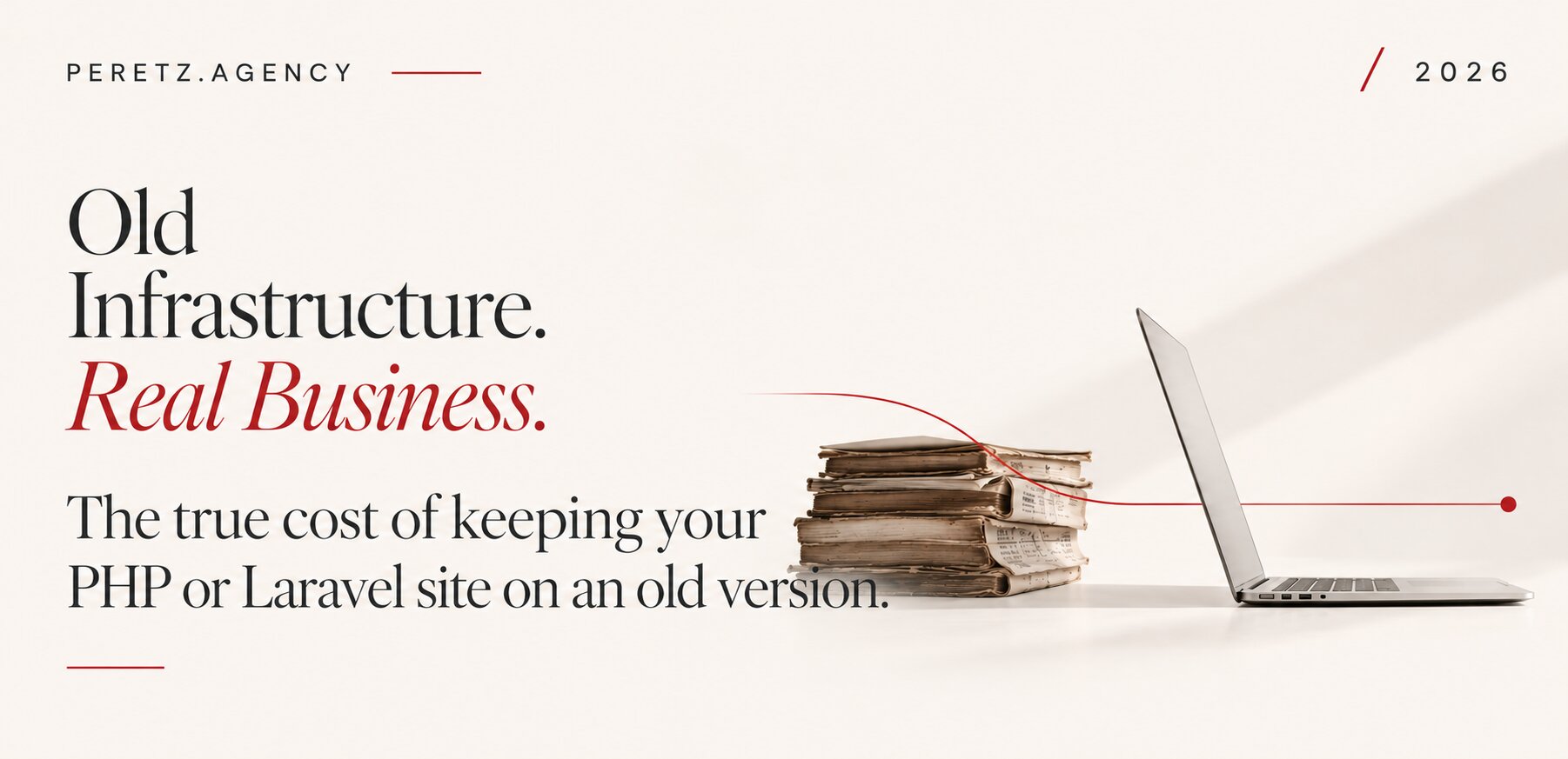 Old infrastructure, new business: upgrading an old Laravel or PHP website in 2026